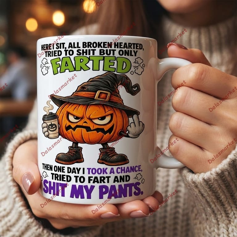 Pumpkin Here I Sit All Broken Hearted Tried To Shit But Only Farted Then One Day I Took A Chance Tried Mug